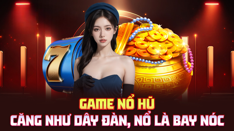 Nổ Hũ Luckywin – Tiền Về Như Mưa Rào Tháng Bảy